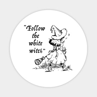 Follow the white witch. Magnet